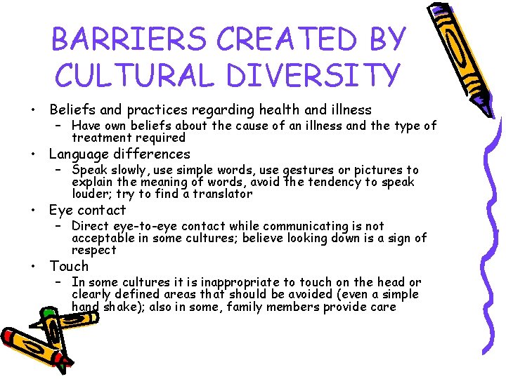 BARRIERS CREATED BY CULTURAL DIVERSITY • Beliefs and practices regarding health and illness –