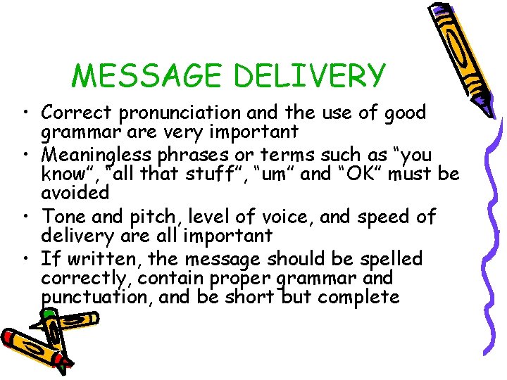 MESSAGE DELIVERY • Correct pronunciation and the use of good grammar are very important