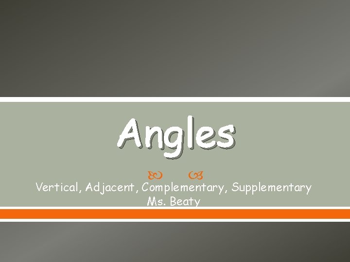 Angles Vertical, Adjacent, Complementary, Supplementary Ms. Beaty 