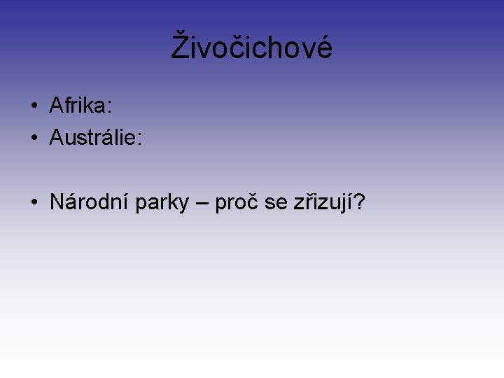 Živočichové • Afrika: • Austrálie: • Národní parky – proč se zřizují? 