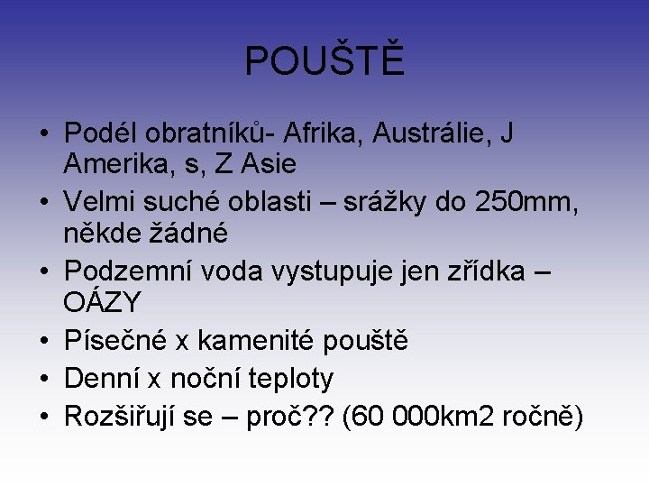 POUŠTĚ • Podél obratníků- Afrika, Austrálie, J Amerika, s, Z Asie • Velmi suché