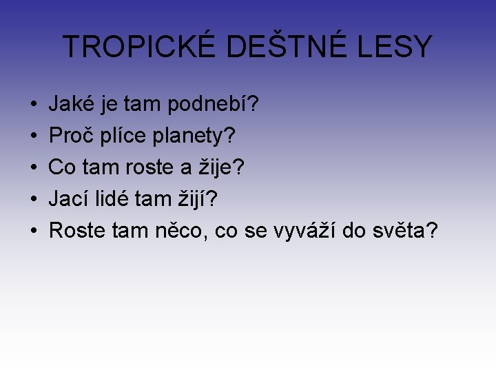 TROPICKÉ DEŠTNÉ LESY • • • Jaké je tam podnebí? Proč plíce planety? Co