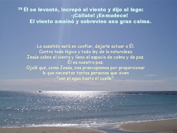 39 Él se levantó, increpó al viento y dijo al lago: -¡Cállate! ¡Enmudece! El