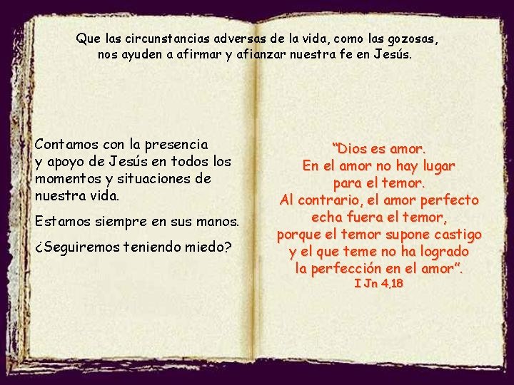 Que las circunstancias adversas de la vida, como las gozosas, nos ayuden a afirmar