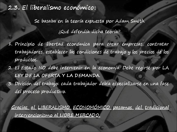 2. 3. El liberalismo económico: Se basaba en la teoría expuesta por Adam Smith.