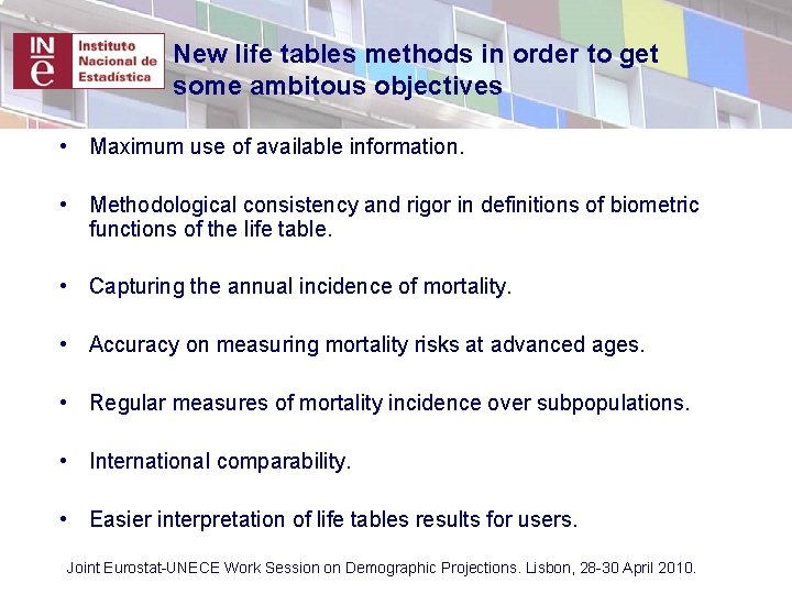 New life tables methods in order to get some ambitous objectives • Maximum use