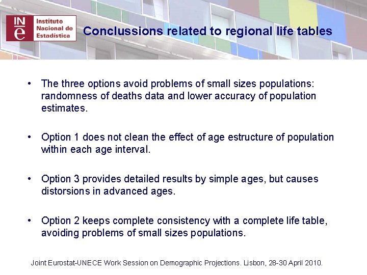 Conclussions related to regional life tables • The three options avoid problems of small