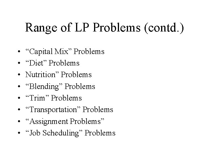 Range of LP Problems (contd. ) • • “Capital Mix” Problems “Diet” Problems Nutrition” Range of LP Problems (contd. ) • • “Capital Mix” Problems “Diet” Problems Nutrition”
