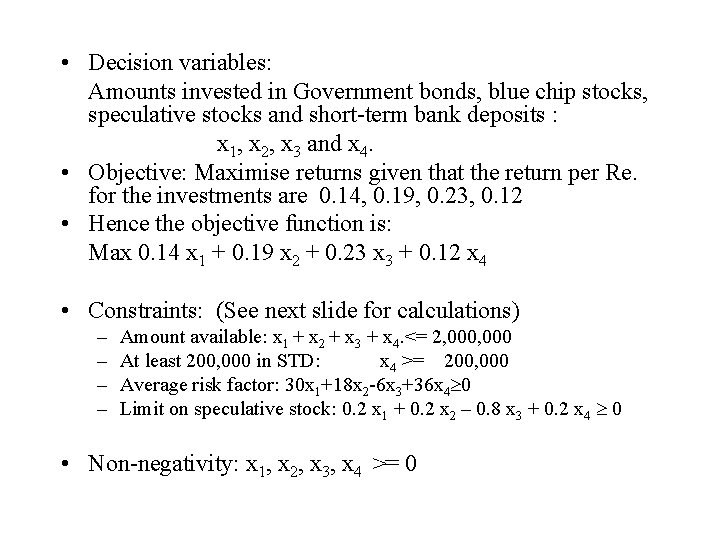 • Decision variables: Amounts invested in Government bonds, blue chip stocks, speculative stocks • Decision variables: Amounts invested in Government bonds, blue chip stocks, speculative stocks