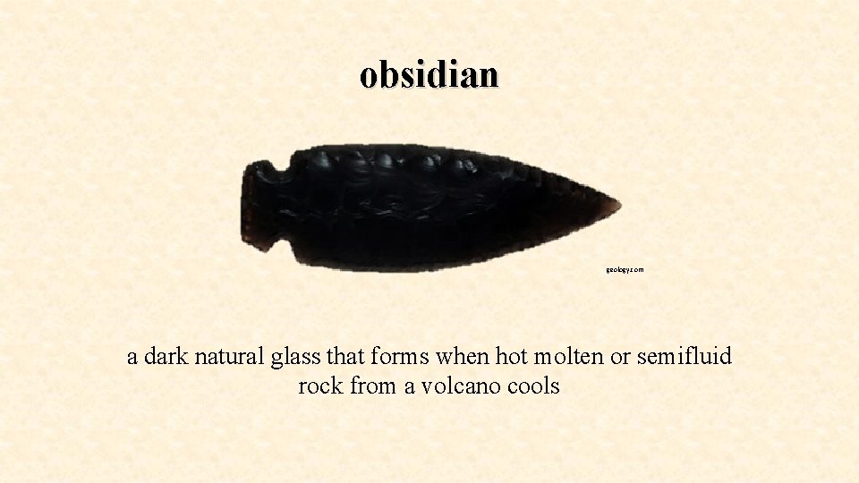 obsidian geology. com a dark natural glass that forms when hot molten or semifluid