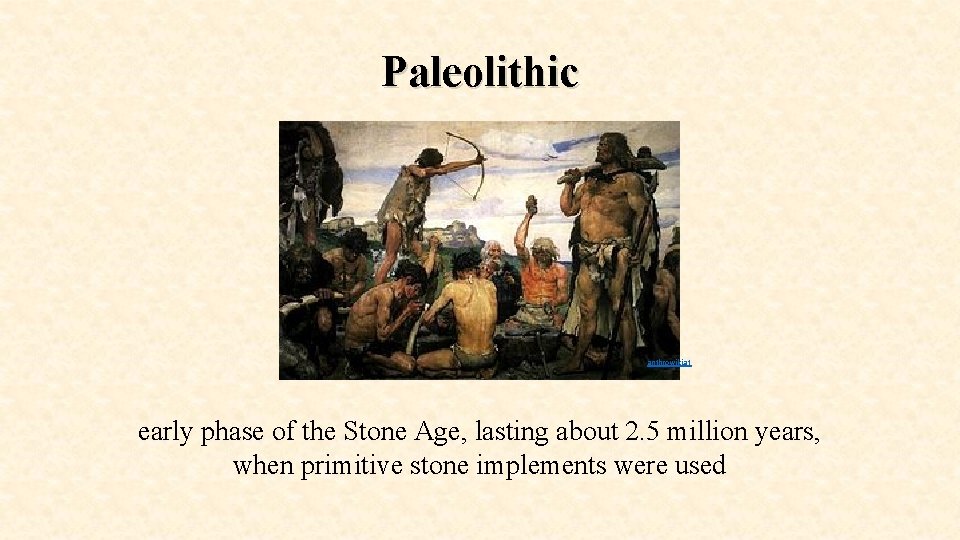 Paleolithic anthrowiki. at early phase of the Stone Age, lasting about 2. 5 million