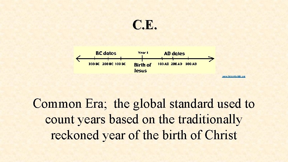 C. E. www. historyforkids. org Common Era; the global standard used to count years