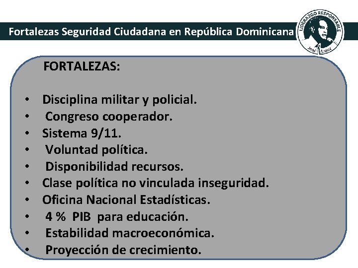 Fortalezas Seguridad Ciudadana en República Dominicana FORTALEZAS: • • • Disciplina militar y policial.