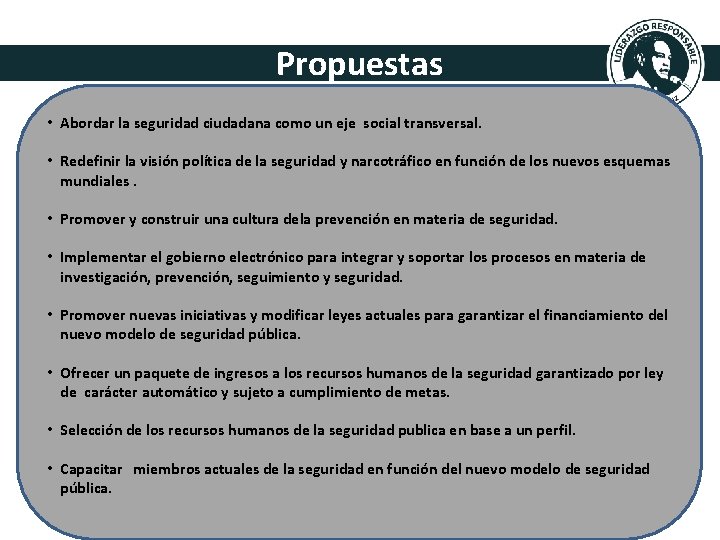 Propuestas • Abordar la seguridad ciudadana como un eje social transversal. • Redefinir la