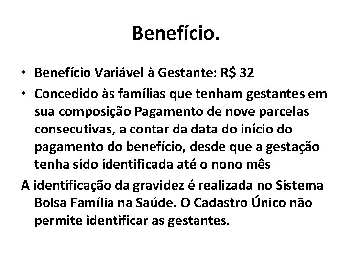 Benefício. • Benefício Variável à Gestante: R$ 32 • Concedido às famílias que tenham