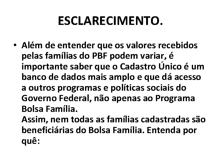 ESCLARECIMENTO. • Além de entender que os valores recebidos pelas famílias do PBF podem