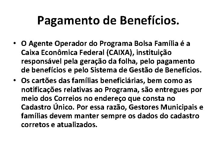 Pagamento de Benefícios. • O Agente Operador do Programa Bolsa Família é a Caixa