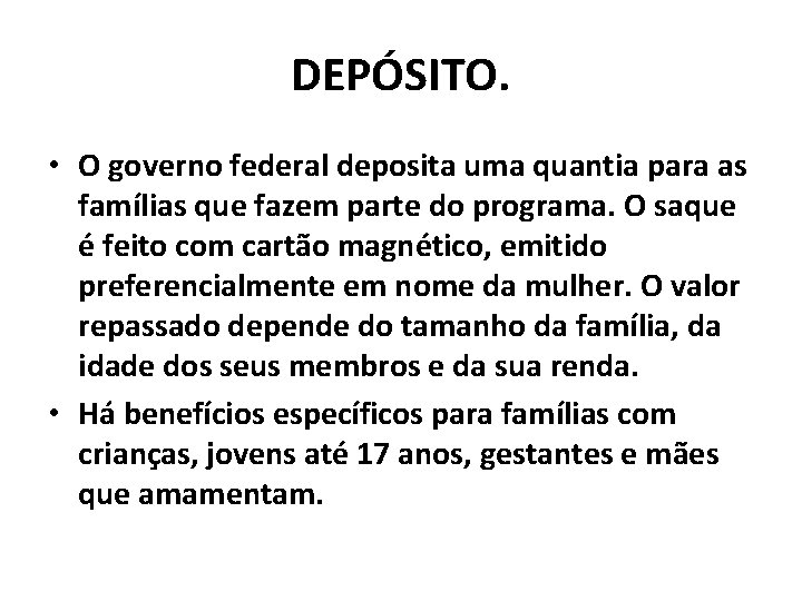 DEPÓSITO. • O governo federal deposita uma quantia para as famílias que fazem parte