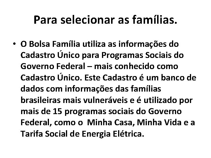 Para selecionar as famílias. • O Bolsa Família utiliza as informações do Cadastro Único