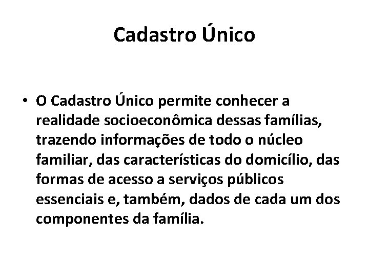 Cadastro Único • O Cadastro Único permite conhecer a realidade socioeconômica dessas famílias, trazendo