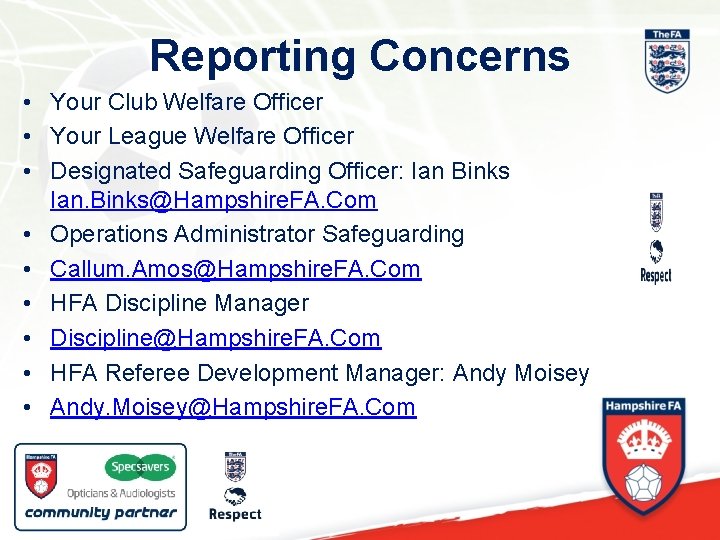 Reporting Concerns • Your Club Welfare Officer • Your League Welfare Officer • Designated