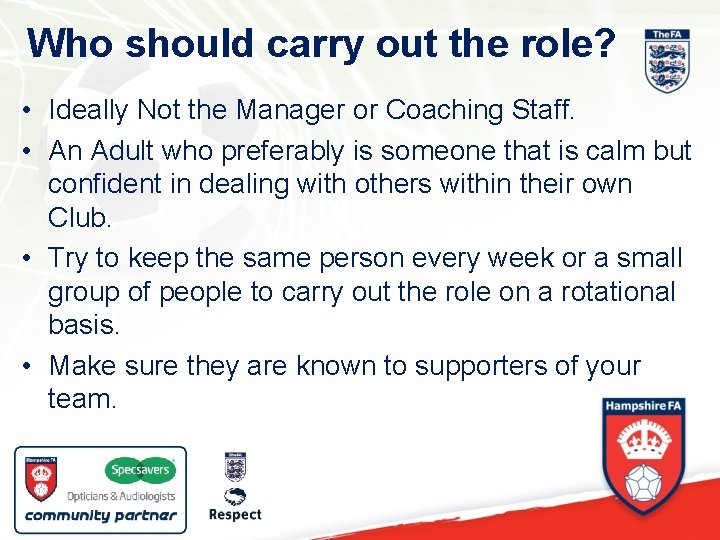 Who should carry out the role? • Ideally Not the Manager or Coaching Staff.