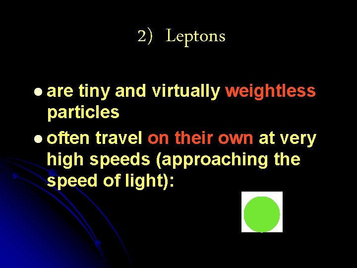 2) Leptons l are tiny and virtually weightless particles l often travel on their