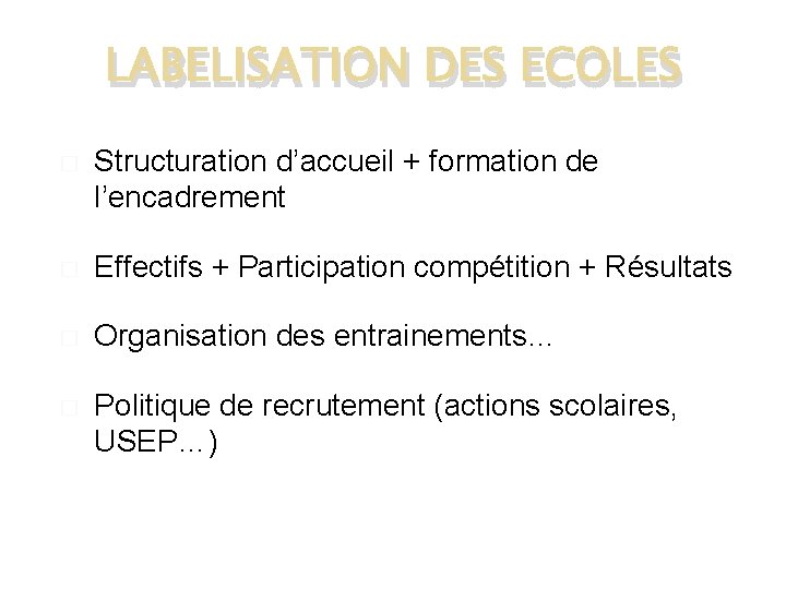 LABELISATION DES ECOLES � Structuration d’accueil + formation de l’encadrement � Effectifs + Participation