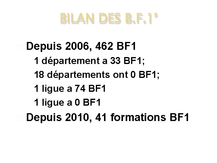 BILAN DES B. F. 1° � Depuis 2006, 462 BF 1 � 1 département