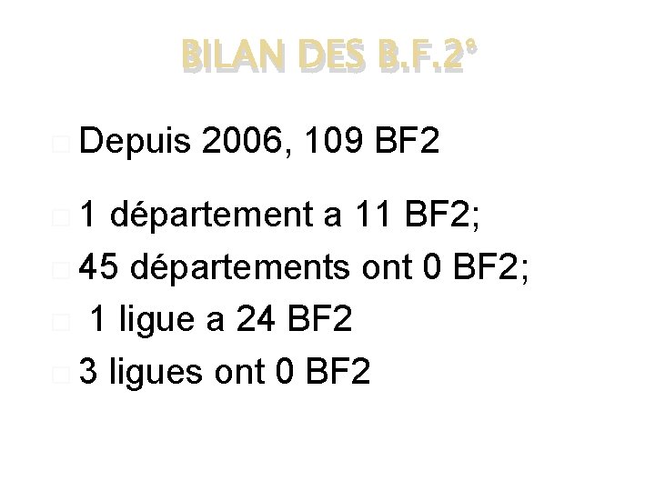 BILAN DES B. F. 2° � Depuis � 1 2006, 109 BF 2 département