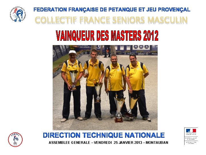 COLLECTIF FRANCE SENIORS MASCULIN ASSEMBLEE GENERALE – VENDREDI 25 JANVIER 2013 – MONTAUBAN 