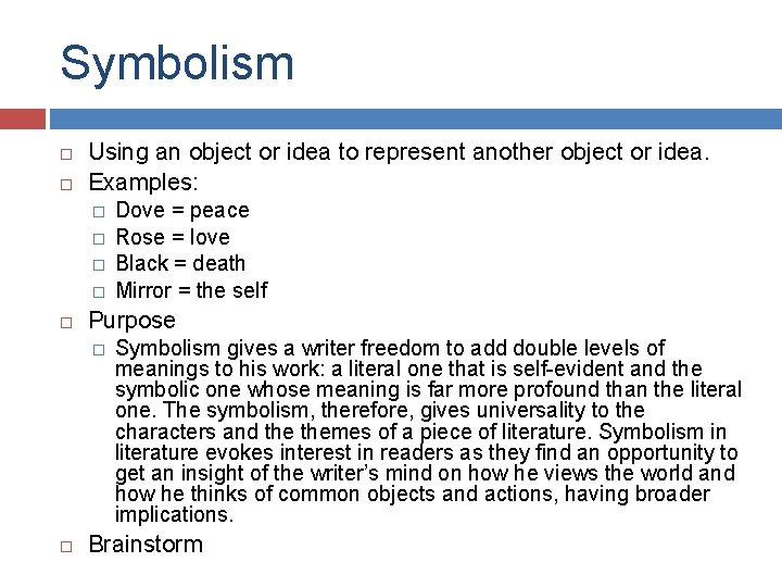 Symbolism Using an object or idea to represent another object or idea. Examples: �