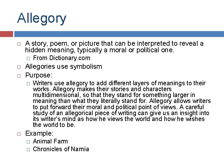 Allegory A story, poem, or picture that can be interpreted to reveal a hidden