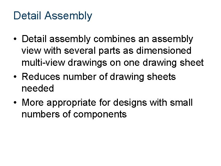 Detail Assembly • Detail assembly combines an assembly view with several parts as dimensioned