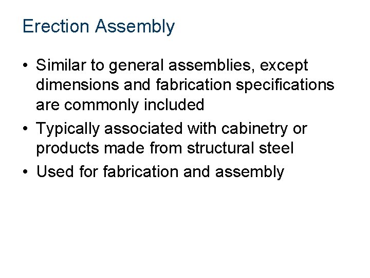 Erection Assembly • Similar to general assemblies, except dimensions and fabrication specifications are commonly