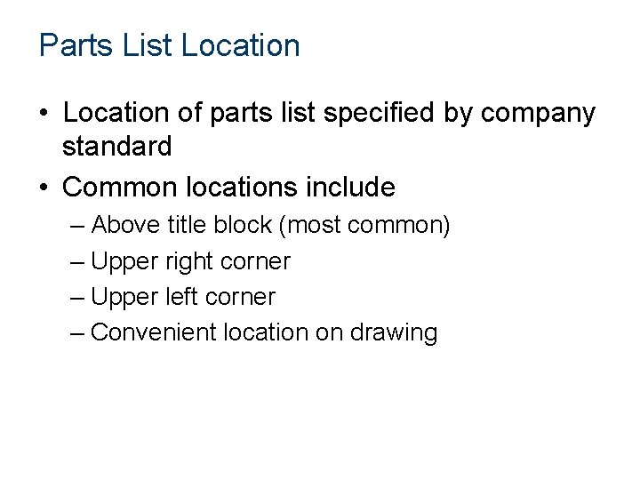 Parts List Location • Location of parts list specified by company standard • Common