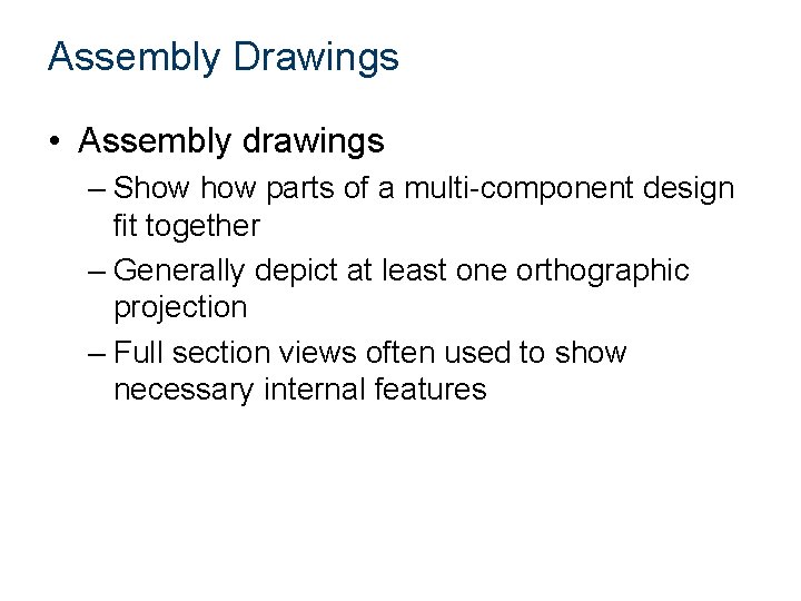 Assembly Drawings • Assembly drawings – Show parts of a multi-component design fit together