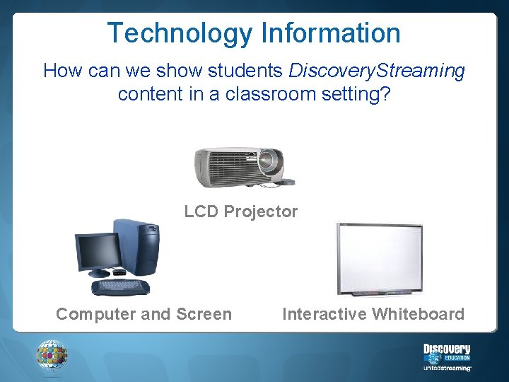 Technology Information How can we show students Discovery. Streaming content in a classroom setting?