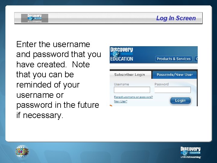 Log In Screen Enter the username and password that you have created. Note that