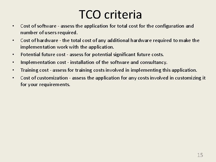 TCO criteria • • • Cost of software - assess the application for total