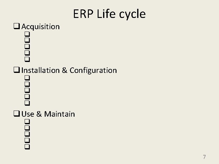 q Acquisition ERP Life cycle q q q Installation & Configuration q q q