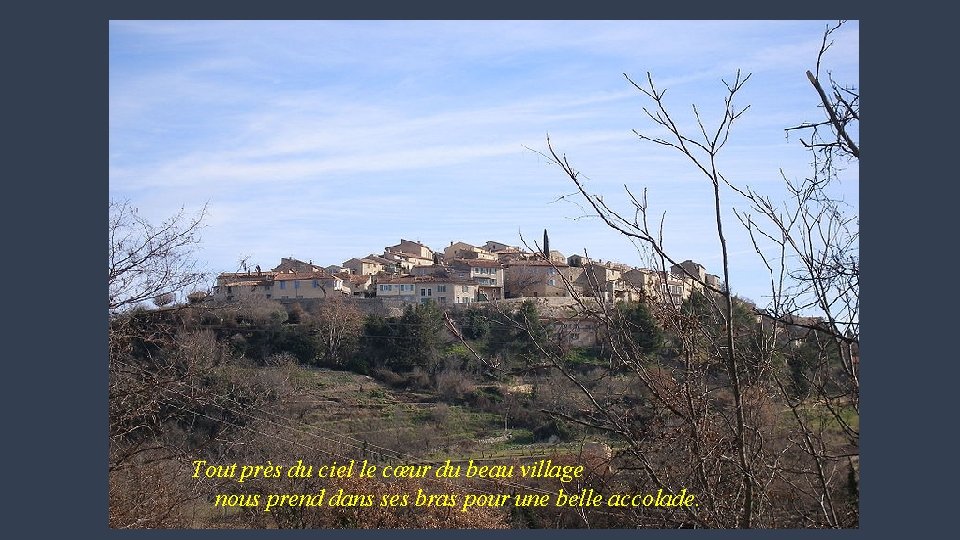 Tout près du ciel le cœur du beau village nous prend dans ses bras