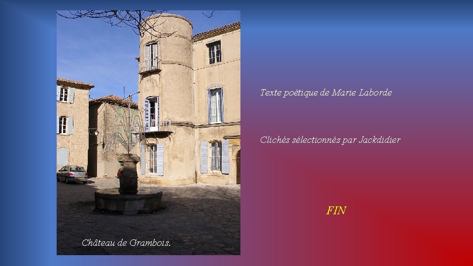 Texte poétique de Marie Laborde Clichés sélectionnés par Jackdidier FIN Château de Grambois. 