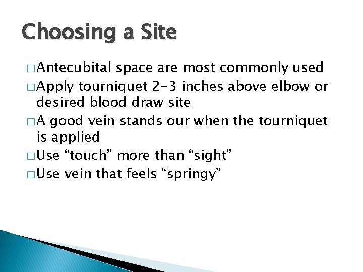 Choosing a Site � Antecubital space are most commonly used � Apply tourniquet 2