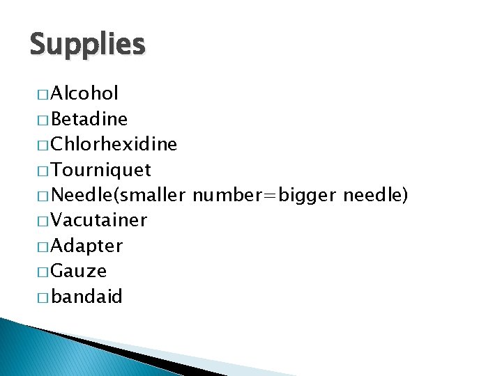 Supplies � Alcohol � Betadine � Chlorhexidine � Tourniquet � Needle(smaller � Vacutainer �
