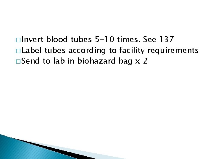 � Invert blood tubes 5 -10 times. See 137 � Label tubes according to