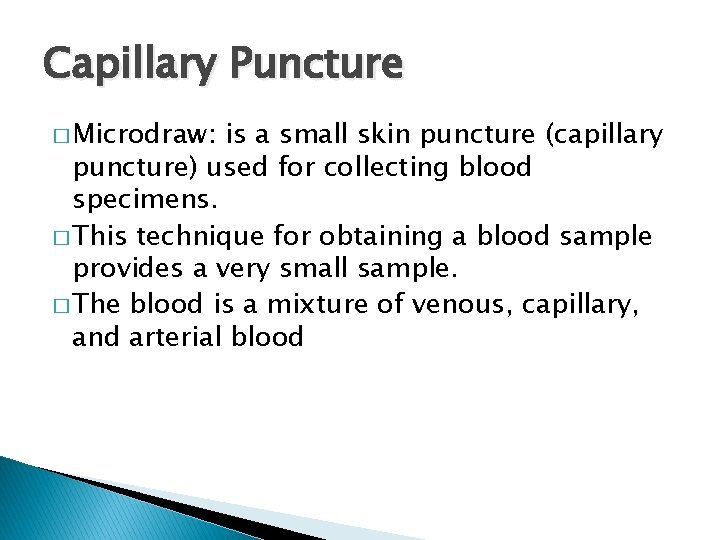 Capillary Puncture � Microdraw: is a small skin puncture (capillary puncture) used for collecting