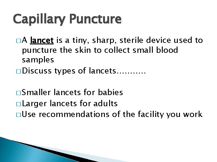 Capillary Puncture �A lancet is a tiny, sharp, sterile device used to puncture the