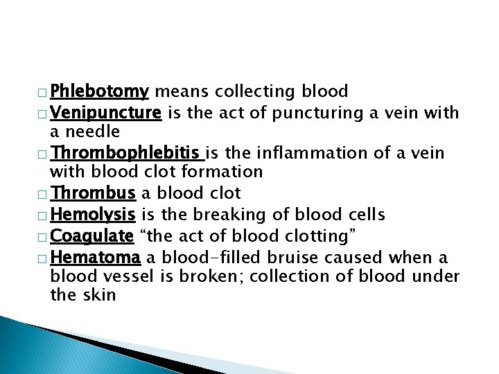 � Phlebotomy means collecting blood � Venipuncture is the act of puncturing a vein