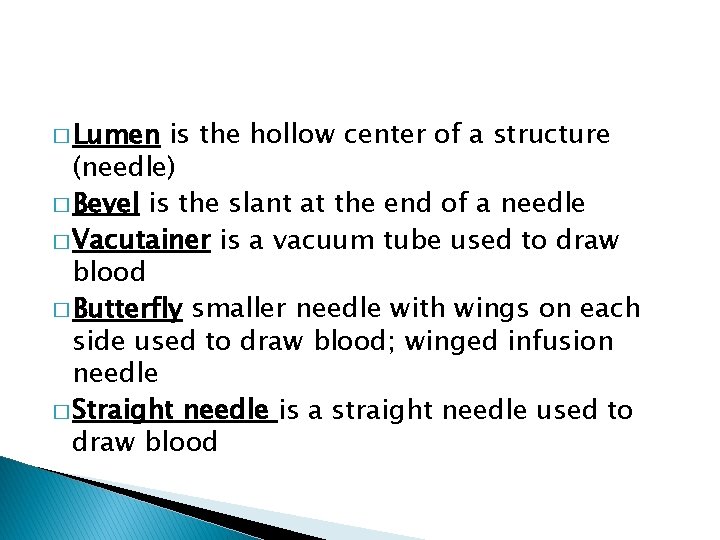 � Lumen is the hollow center of a structure (needle) � Bevel is the